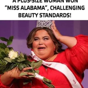 “Who Said Beautiful Girls Should Be Slim?”: A Plus-Size Woman Won “Miss Alabama”, Challenging Beauty Standards!